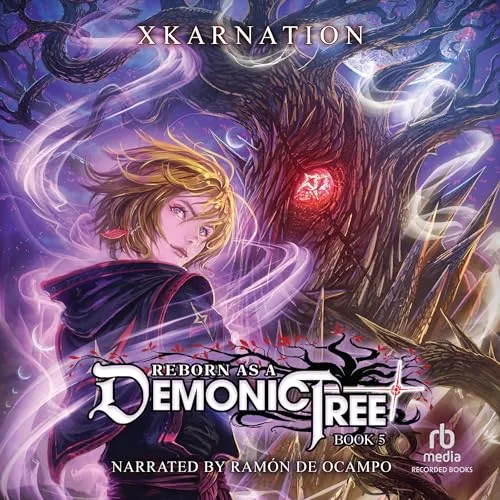 Reborn as a Demonic Tree 5: An Isekai LitRPG Adventure By XKarnation